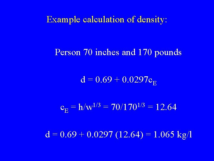 Example calculation of density: Person 70 inches and 170 pounds d = 0. 69