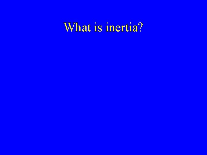 What is inertia? 