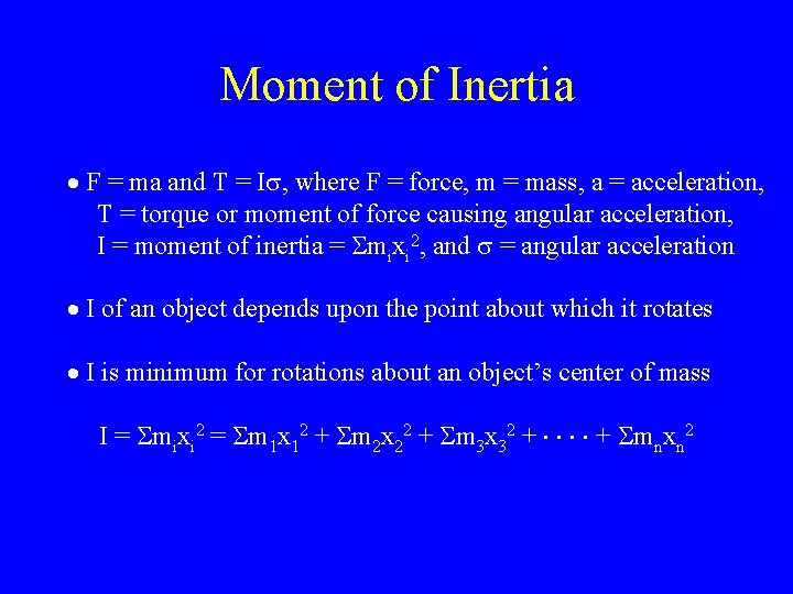 Moment of Inertia F = ma and = I , where F = force,
