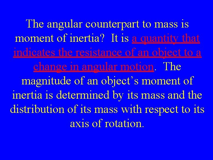The angular counterpart to mass is moment of inertia? It is a quantity that