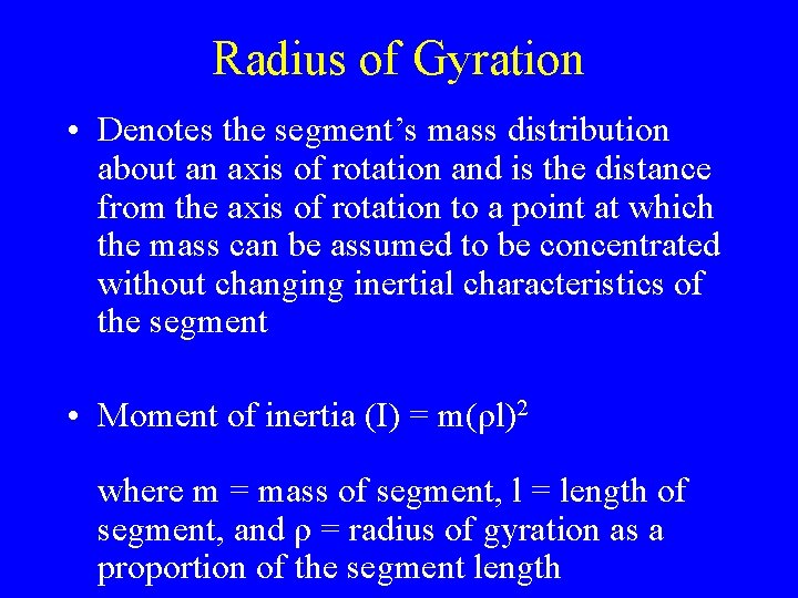 Radius of Gyration • Denotes the segment’s mass distribution about an axis of rotation