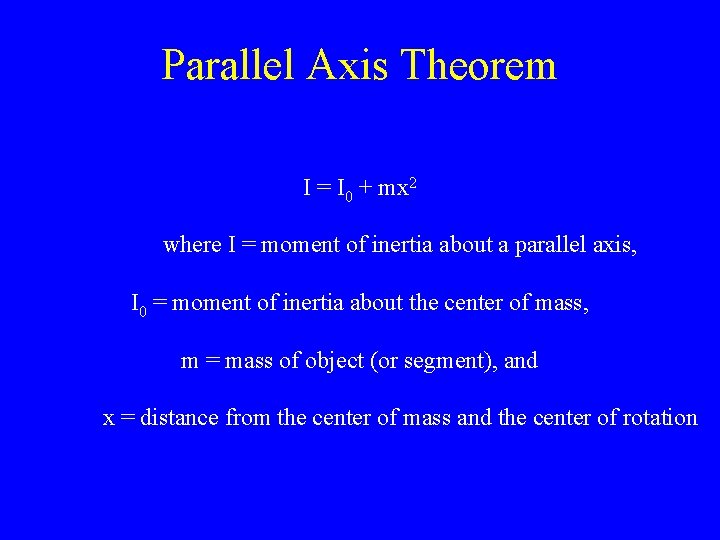 Parallel Axis Theorem I = I 0 + mx 2 where I = moment