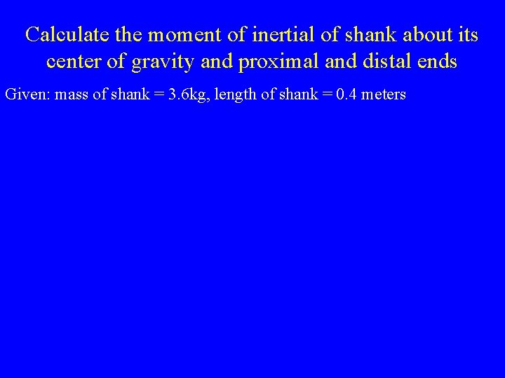 Calculate the moment of inertial of shank about its center of gravity and proximal