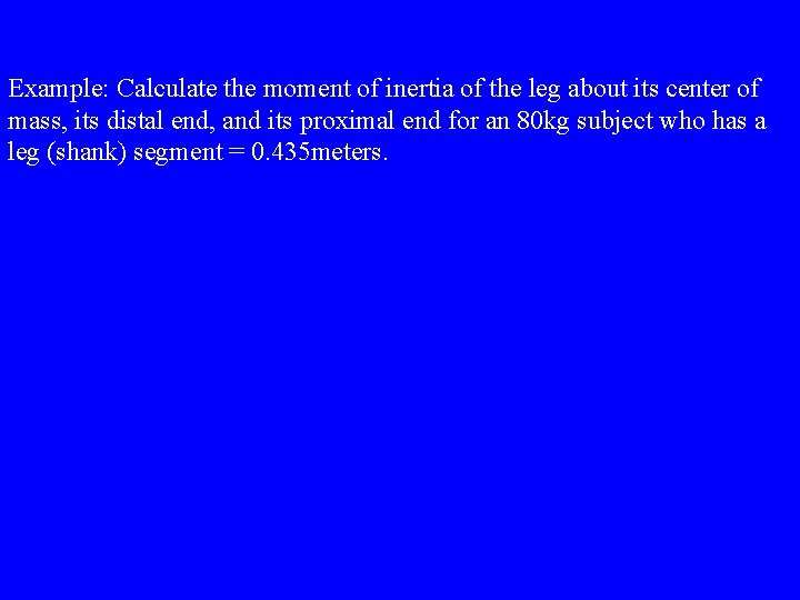 Example: Calculate the moment of inertia of the leg about its center of mass,