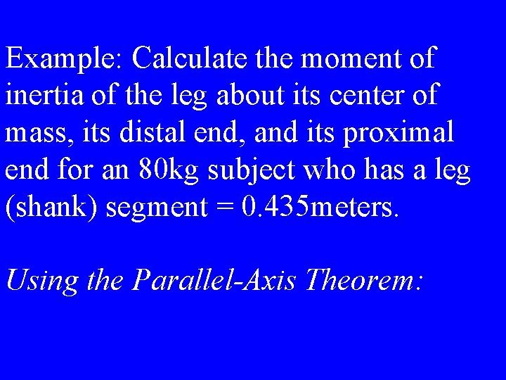 Example: Calculate the moment of inertia of the leg about its center of mass,