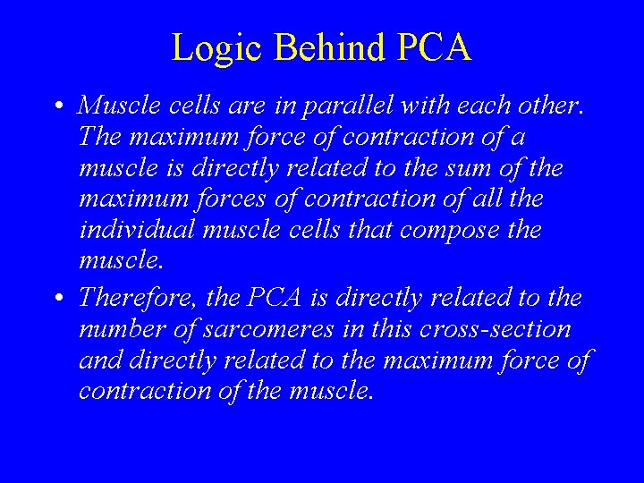 Logic Behind PCA • Muscle cells are in parallel with each other. The maximum