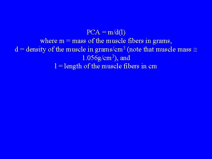 PCA = m/d(l) where m = mass of the muscle fibers in grams, d