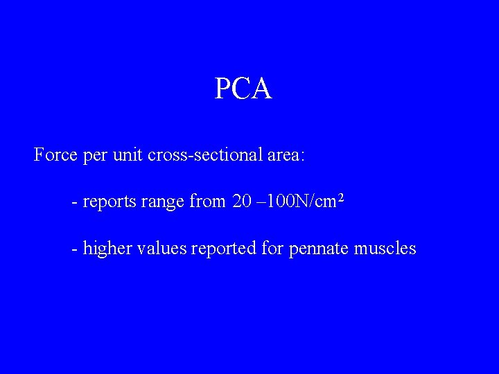  PCA Force per unit cross-sectional area: - reports range from 20 – 100