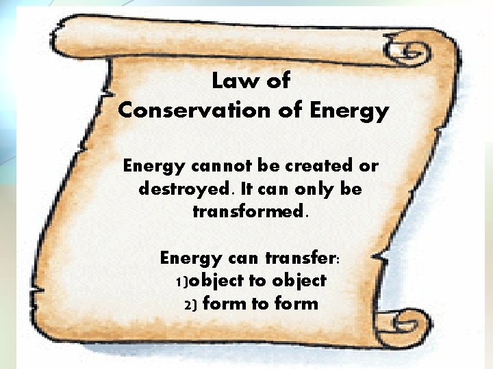 Law of Conservation of Energy cannot be created or destroyed. It can only be