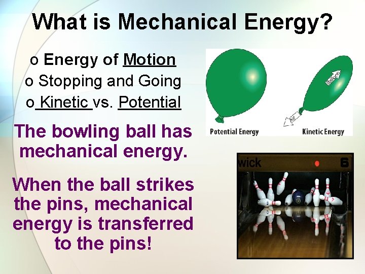 What is Mechanical Energy? o Energy of Motion o Stopping and Going o Kinetic