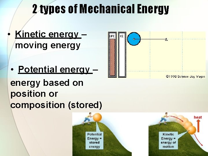 2 types of Mechanical Energy • Kinetic energy – moving energy • Potential energy