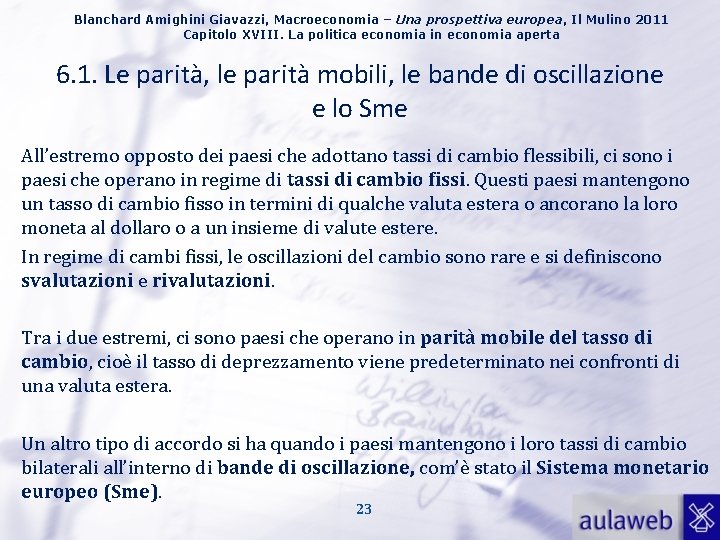 Blanchard Amighini Giavazzi, Macroeconomia – Una prospettiva europea, Il Mulino 2011 Capitolo XVIII. La