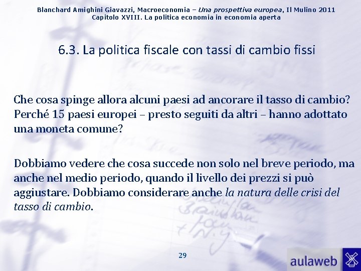 Blanchard Amighini Giavazzi, Macroeconomia – Una prospettiva europea, Il Mulino 2011 Capitolo XVIII. La