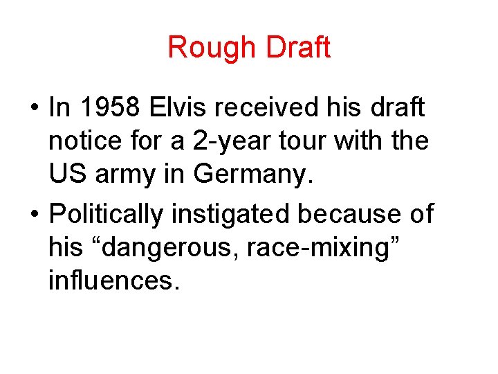 Rough Draft • In 1958 Elvis received his draft notice for a 2 -year