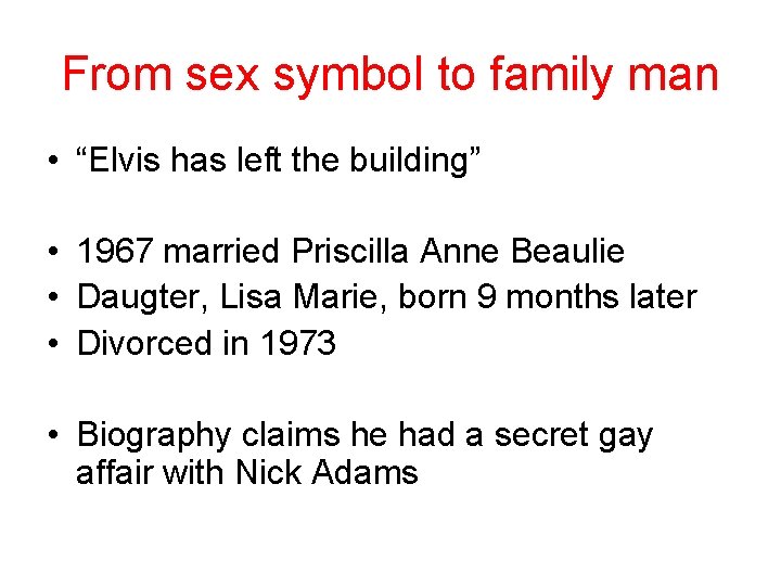 From sex symbol to family man • “Elvis has left the building” • 1967