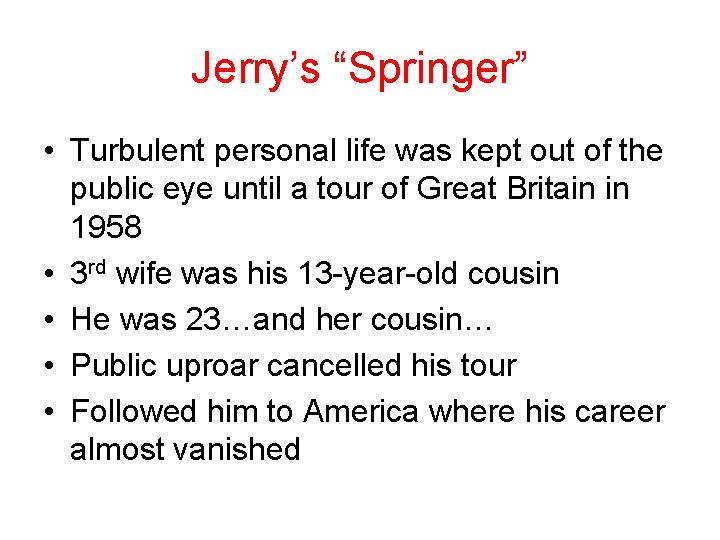 Jerry’s “Springer” • Turbulent personal life was kept out of the public eye until