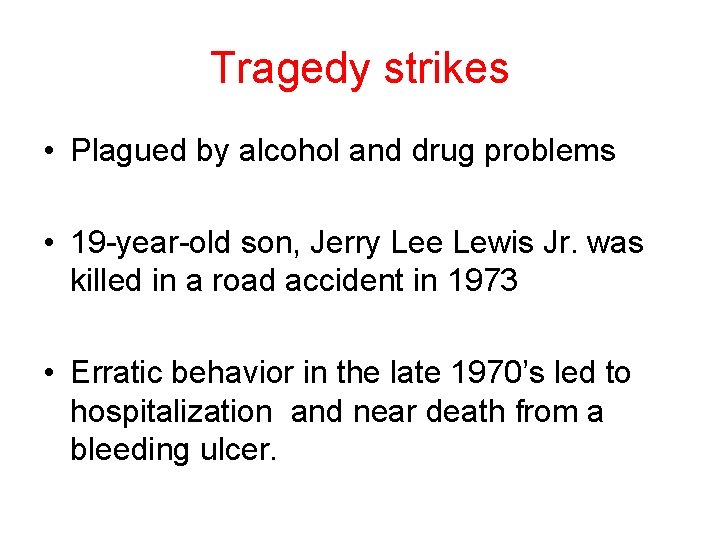 Tragedy strikes • Plagued by alcohol and drug problems • 19 -year-old son, Jerry