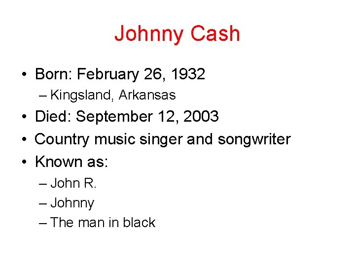 Johnny Cash • Born: February 26, 1932 – Kingsland, Arkansas • Died: September 12,