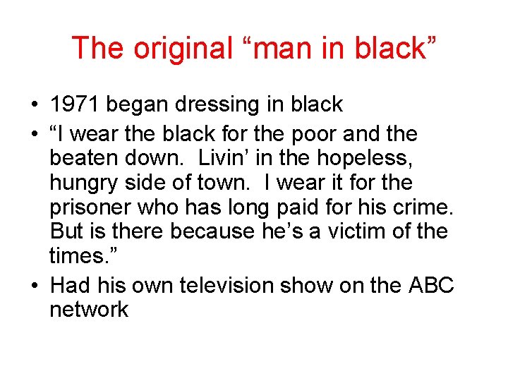 The original “man in black” • 1971 began dressing in black • “I wear