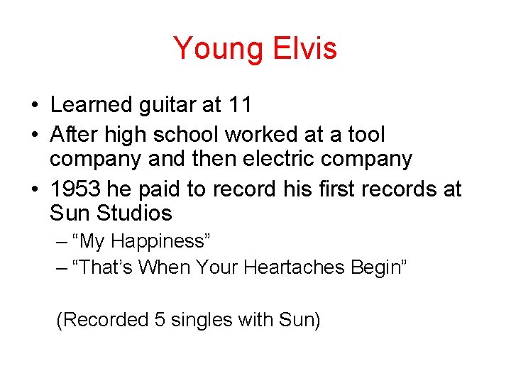 Young Elvis • Learned guitar at 11 • After high school worked at a