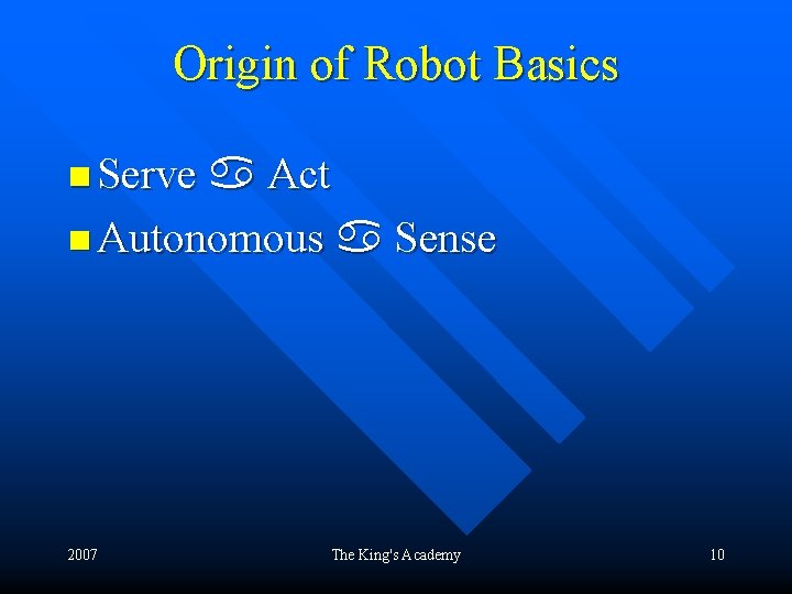 Origin of Robot Basics n Serve Act n Autonomous Sense 2007 The King's Academy