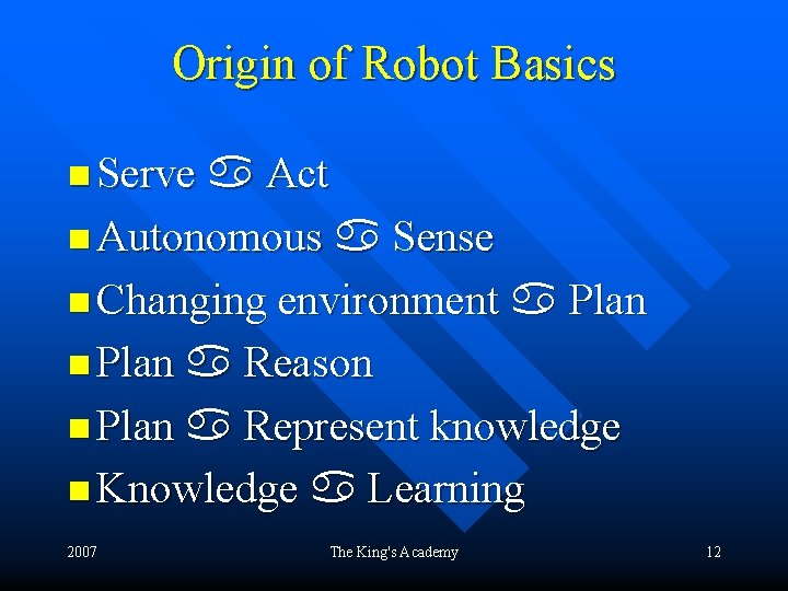 Origin of Robot Basics n Serve Act n Autonomous Sense n Changing environment Plan