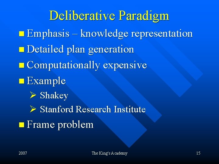 Deliberative Paradigm n Emphasis – knowledge representation n Detailed plan generation n Computationally expensive