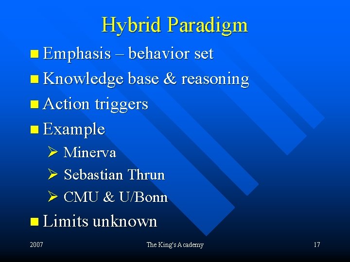 Hybrid Paradigm n Emphasis – behavior set n Knowledge base & reasoning n Action