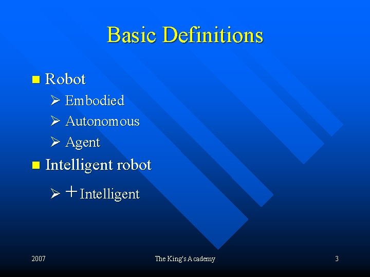 Basic Definitions n Robot Ø Embodied Ø Autonomous Ø Agent n Intelligent robot Ø