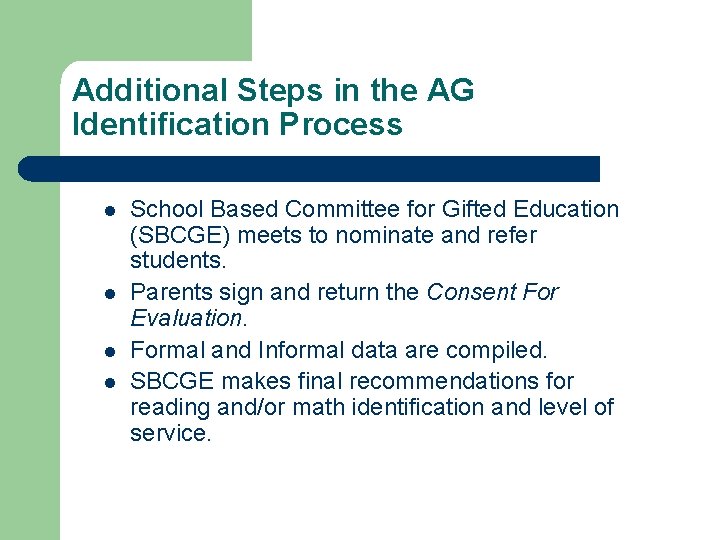 Additional Steps in the AG Identification Process l l School Based Committee for Gifted