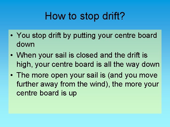 How to stop drift? • You stop drift by putting your centre board down