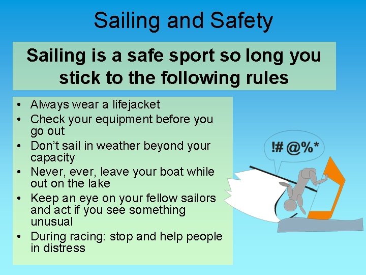 Sailing and Safety Sailing is a safe sport so long you stick to the
