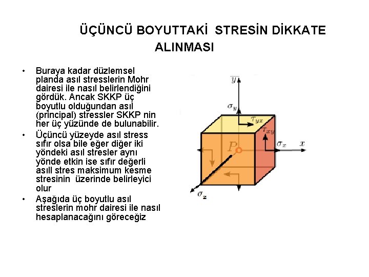 ÜÇÜNCÜ BOYUTTAKİ STRESİN DİKKATE ALINMASI • • • Buraya kadar düzlemsel planda asıl stresslerin