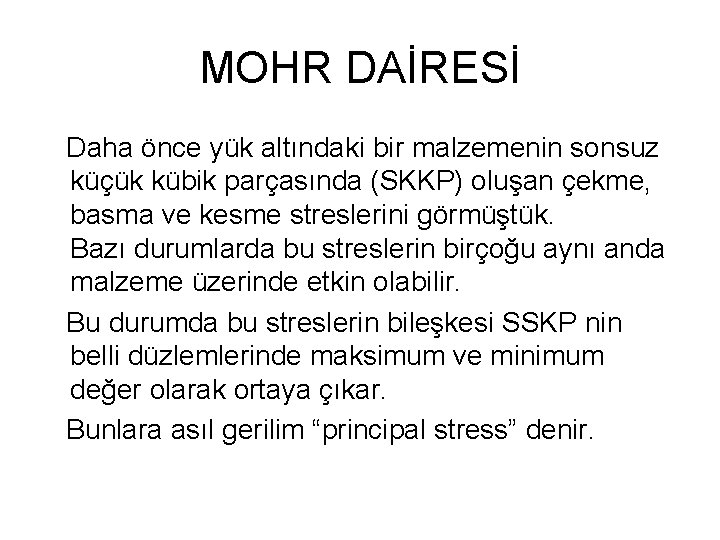 MOHR DAİRESİ Daha önce yük altındaki bir malzemenin sonsuz küçük kübik parçasında (SKKP) oluşan