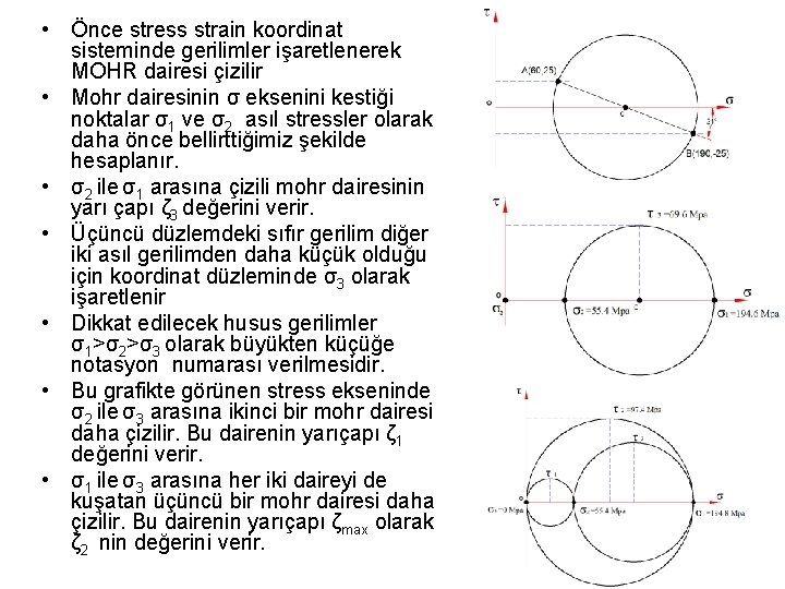  • Önce stress strain koordinat sisteminde gerilimler işaretlenerek MOHR dairesi çizilir • Mohr