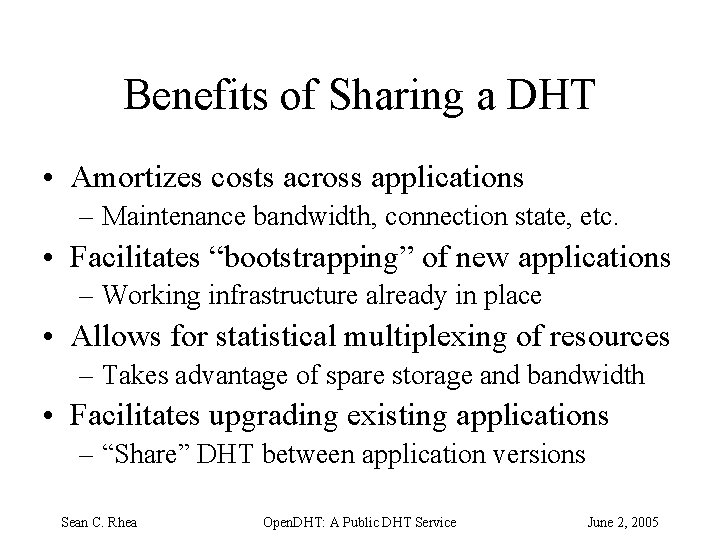 Benefits of Sharing a DHT • Amortizes costs across applications – Maintenance bandwidth, connection