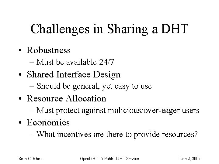 Challenges in Sharing a DHT • Robustness – Must be available 24/7 • Shared