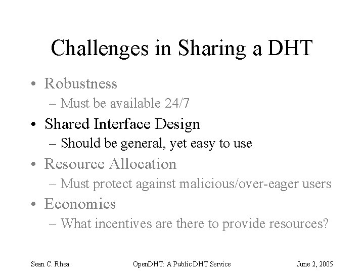 Challenges in Sharing a DHT • Robustness – Must be available 24/7 • Shared