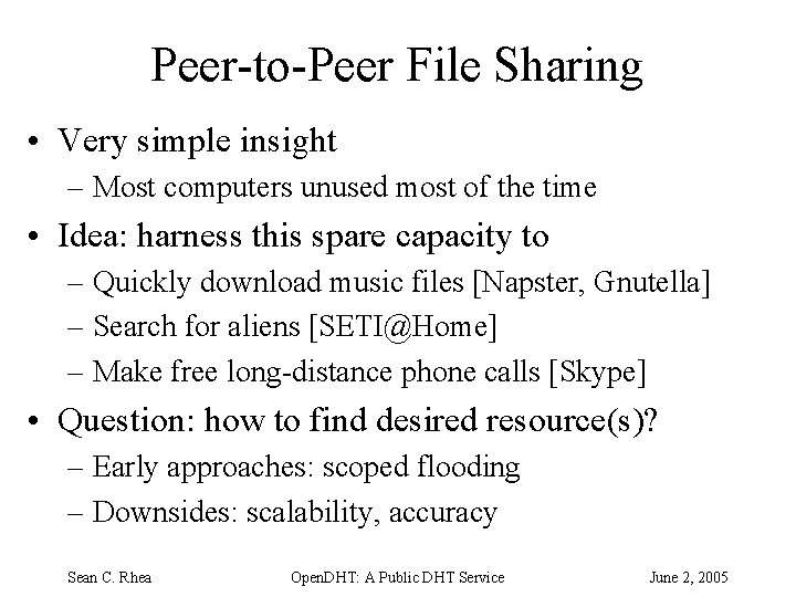 Peer-to-Peer File Sharing • Very simple insight – Most computers unused most of the