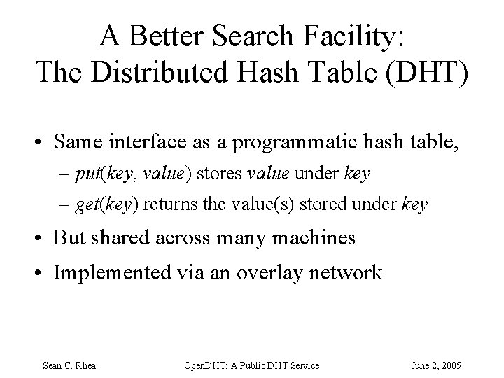 A Better Search Facility: The Distributed Hash Table (DHT) • Same interface as a