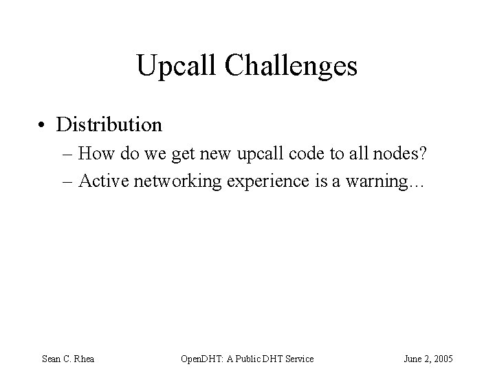 Upcall Challenges • Distribution – How do we get new upcall code to all