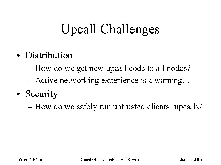 Upcall Challenges • Distribution – How do we get new upcall code to all