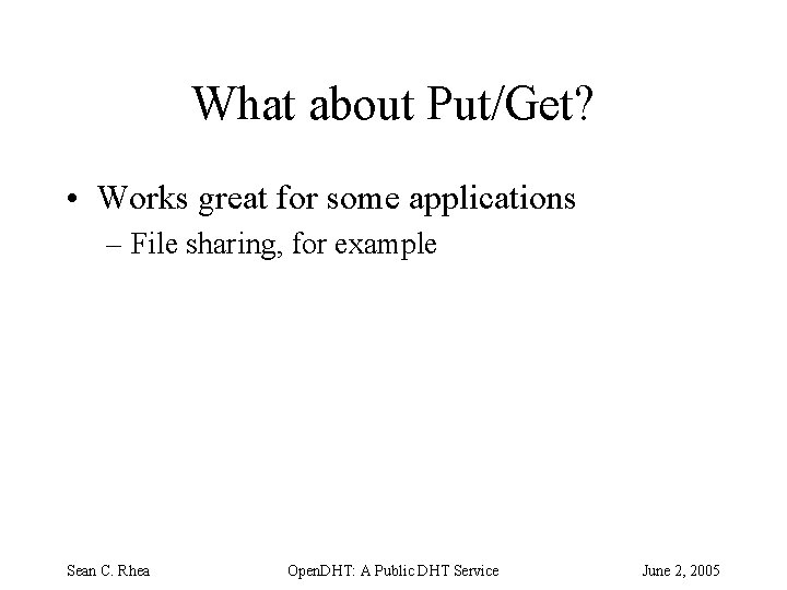 What about Put/Get? • Works great for some applications – File sharing, for example