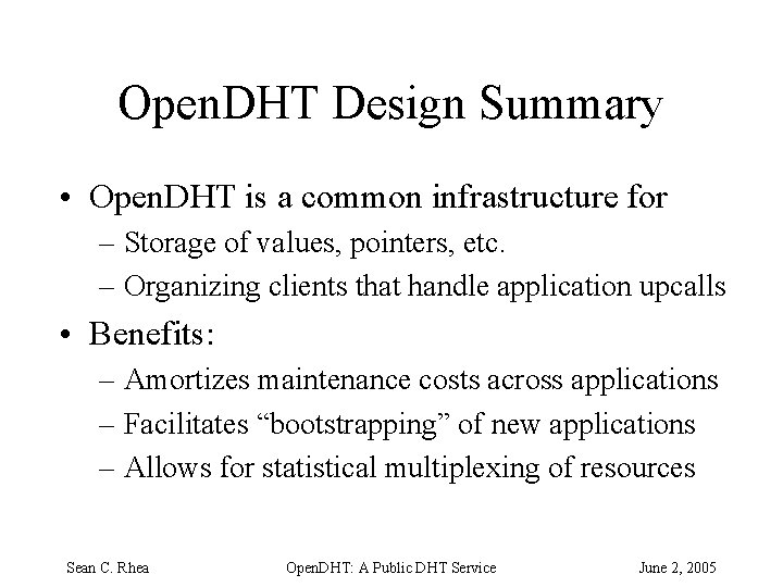 Open. DHT Design Summary • Open. DHT is a common infrastructure for – Storage