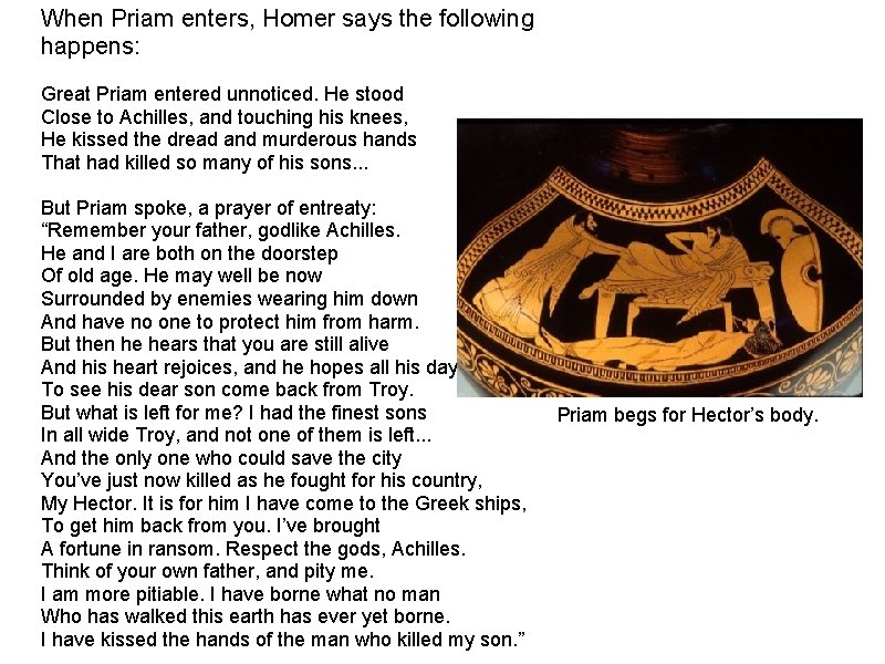 When Priam enters, Homer says the following happens: Great Priam entered unnoticed. He stood