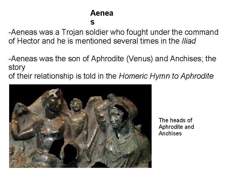 Aenea s -Aeneas was a Trojan soldier who fought under the command of Hector