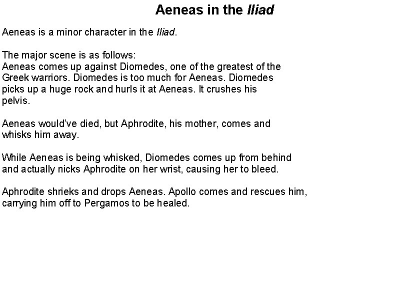 Aeneas in the Iliad Aeneas is a minor character in the Iliad. The major