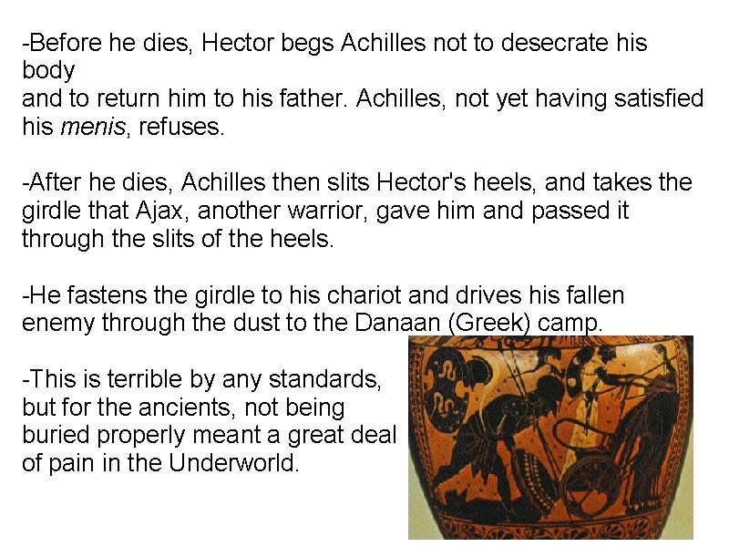 -Before he dies, Hector begs Achilles not to desecrate his body and to return