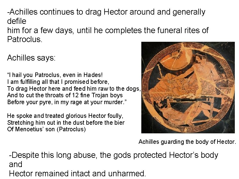 -Achilles continues to drag Hector around and generally defile him for a few days,