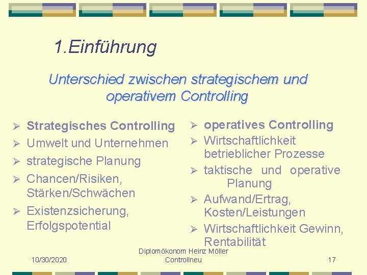 1. Einführung Unterschied zwischen strategischem und operativem Controlling Ø Ø Ø Strategisches Controlling Umwelt